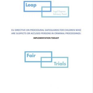 EU DIRECTIVE ON PROCEDURAL SAFEGUARDS FOR CHILDREN WHO  ARE SUSPECTS OR ACCUSED PERSONS IN CRIMINAL PROCEEDINGS: IMPLEMENTATION TOOLKIT