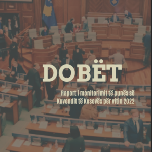 DOBËT – Raport i monitorimit të punës së Kuvendit të Kosovës për vitin 2022
