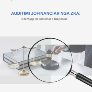 Auditimi jofinanciar nga ZKA: Ndërhyrje në sistemin e Drejtësisë